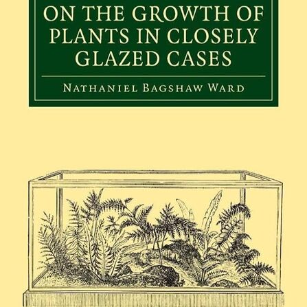 On the Growth of Plants in Closely Glazed Cases